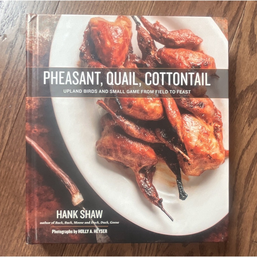 Hank Shaw Pheasant, Quail, Cottontail Field to Feast‎ Hardcover 2018 Heyser
